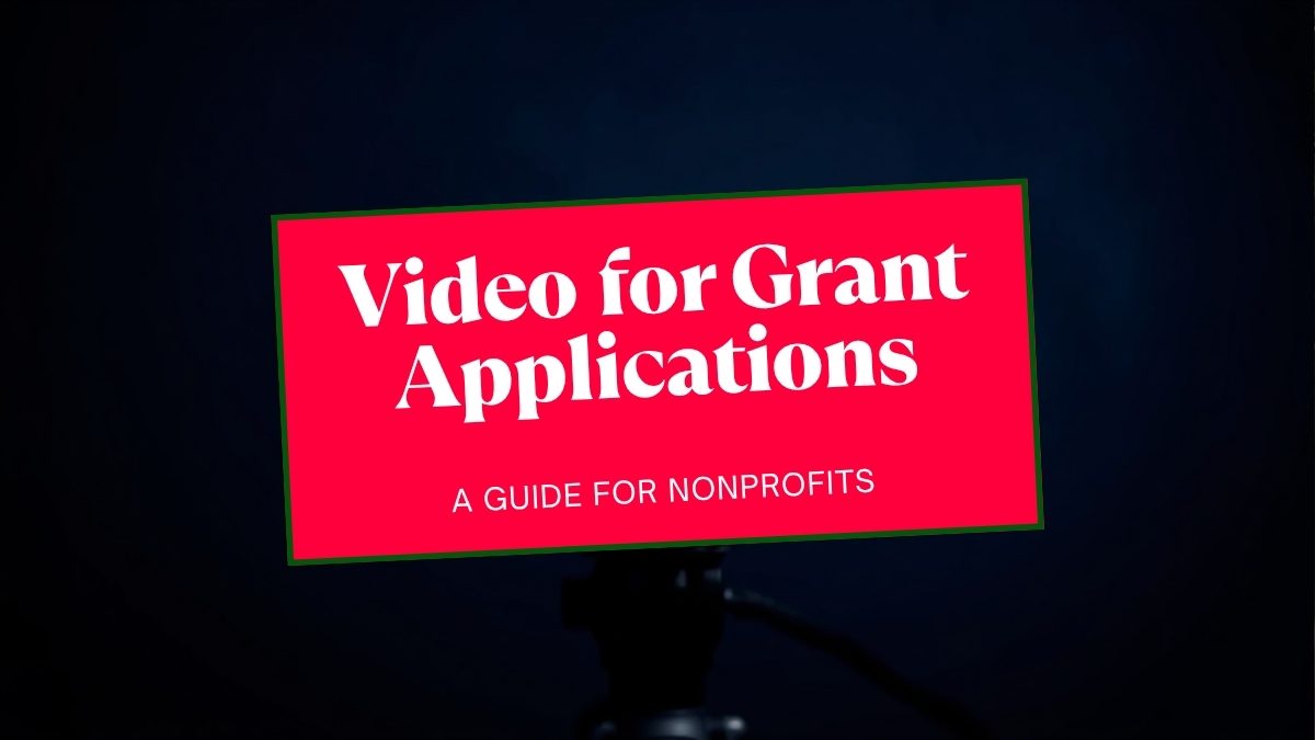 You are currently viewing Video for Grant Applications: A Guide for Nonprofits